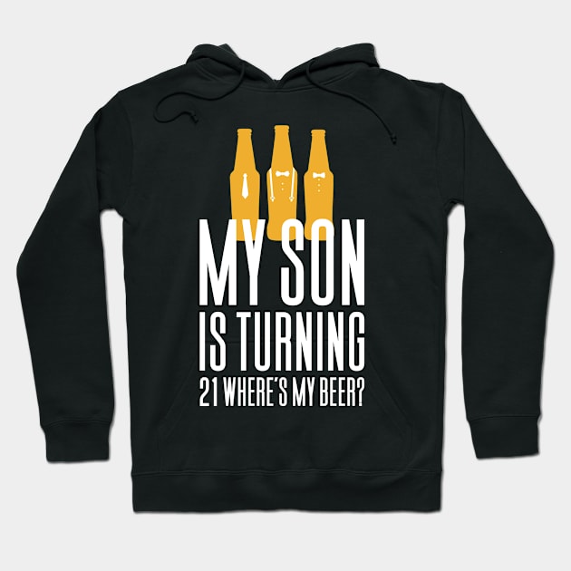 My Son Is Turning 21 Where's My Beer Hoodie by Aajos